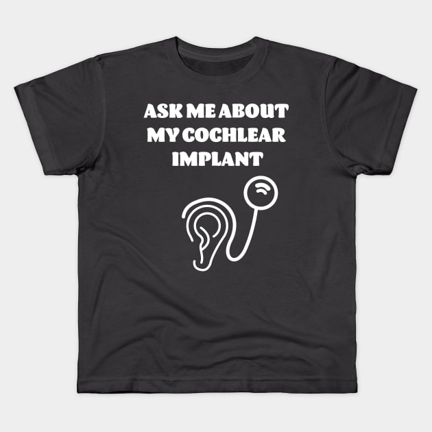 Ask Me About My Cochlear Implant Kids T-Shirt by cacostadesign